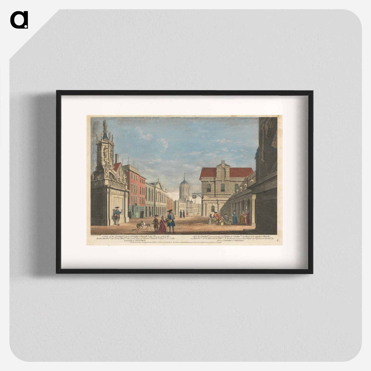 アートポスター-A View of the Conduit (a), part of Carfax Church (b), the Piazza called the Butter Market (c), the Town Hall (d), the west Front of Christ Church College (e), & c. in the University of Oxford
- イェール大学アートギャラリー Poster.