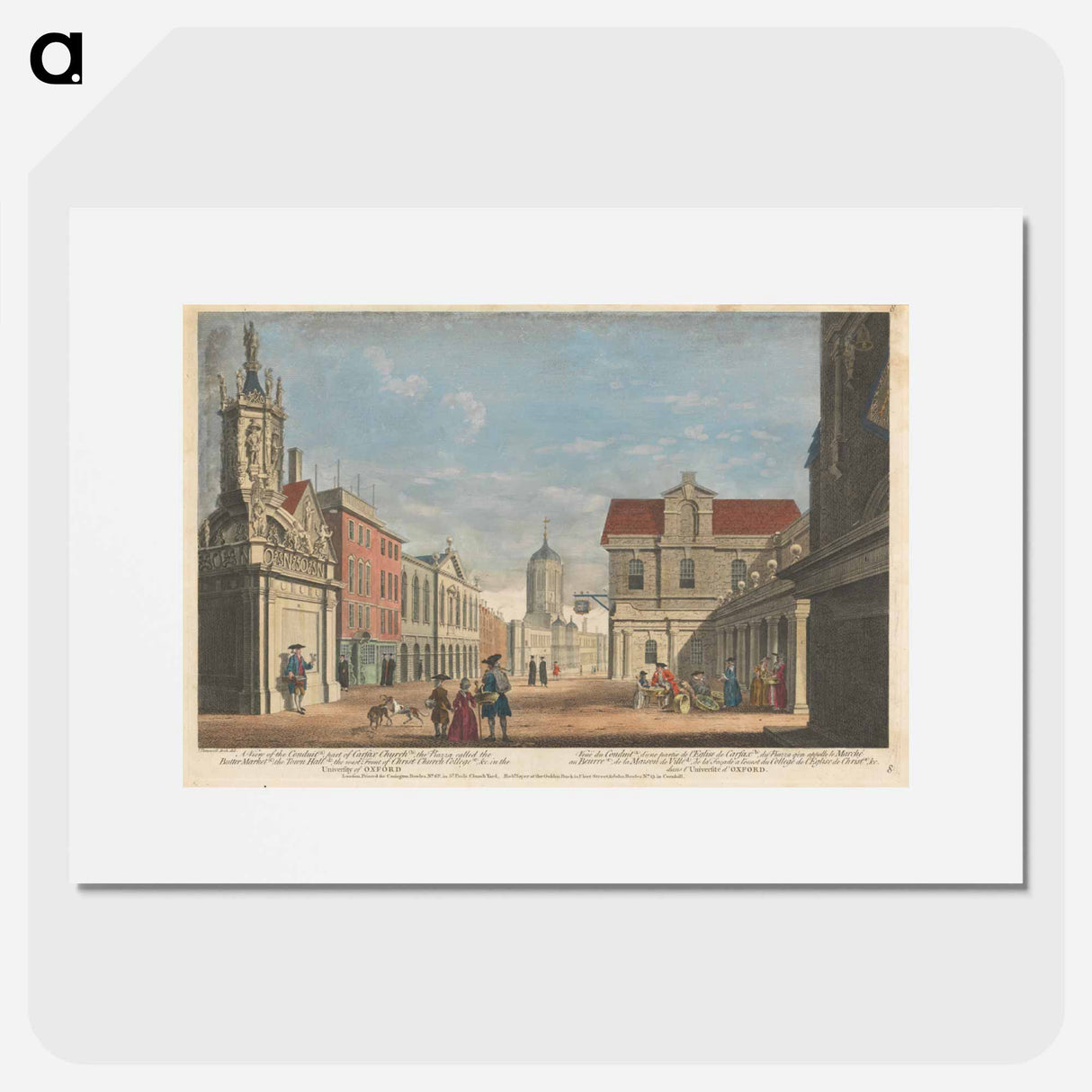 アートポスター-A View of the Conduit (a), part of Carfax Church (b), the Piazza called the Butter Market (c), the Town Hall (d), the west Front of Christ Church College (e), & c. in the University of Oxford
- イェール大学アートギャラリー Poster.
