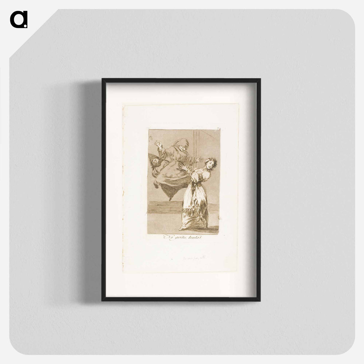 Don't scream, stupid - Francisco de Goya Poster.