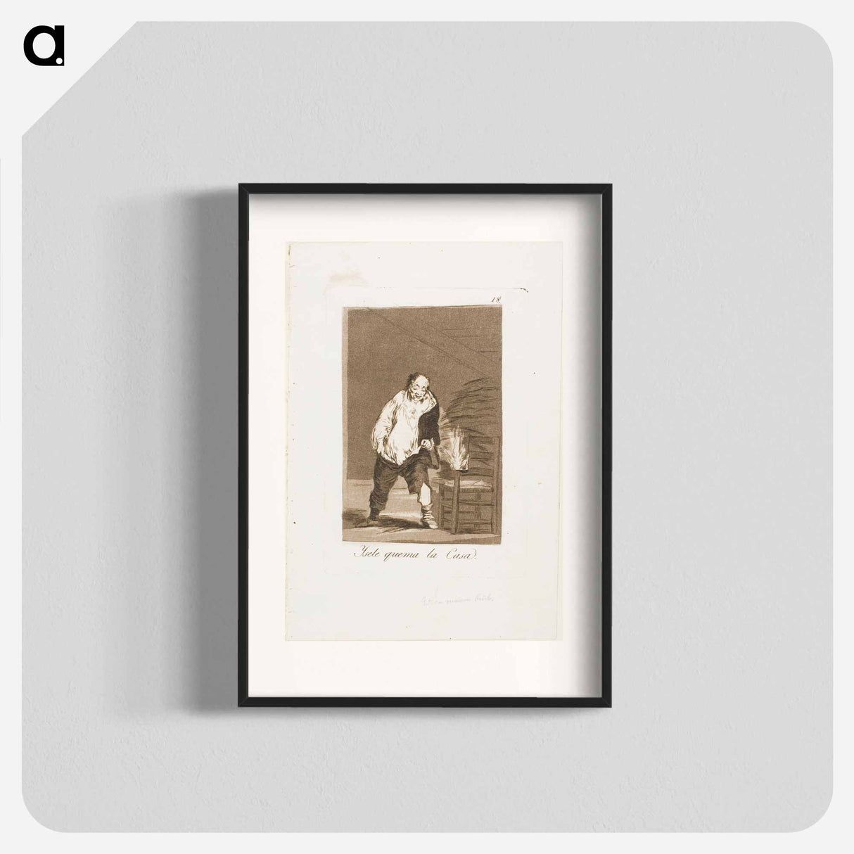 And his house is on fire - Francisco de Goya Poster.