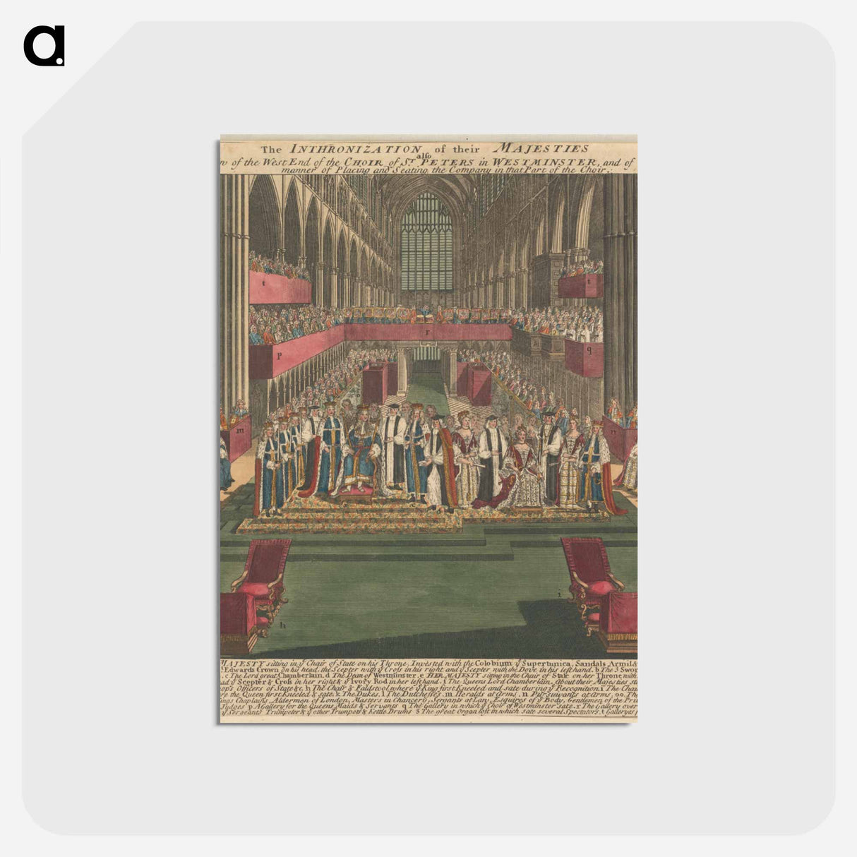 アートポストカード-The Inthronization of their Majesties also a View of the West End of the Choir of St. Peters in Westminster, and of the manner of Placing and Seating the Company in that Part of the Choir
- イェール大学アートギャラリー Postcard.