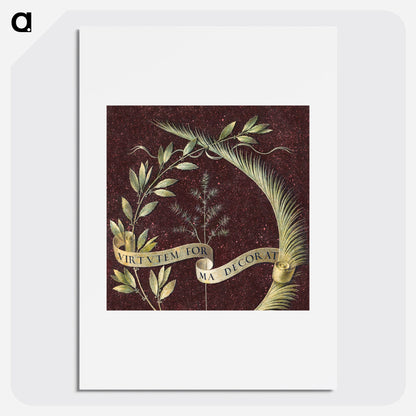 Wreath of Laurel, Palm, and Juniper with a Scroll inscribed Virtutem Forma Decorat Poster.