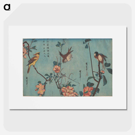 アートポスター-Titmouse and Camellias, Sparrow and Wild Roses, and Black-naped Oriole and Cherry Blossoms
 - 歌川 広重 Poster.