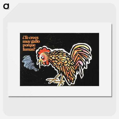 アートポスター-Te Crees Muy Gallo Porque Fumas? =: Do You Think You Are Very Rooster Because You Smoke?
 - 国立医学図書館 Poster.