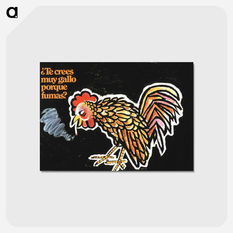アートポストカード-Te Crees Muy Gallo Porque Fumas? =: Do You Think You Are Very Rooster Because You Smoke?
 - 国立医学図書館 Postcard.