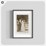 They Say 'Yes' and Give Their Hand to the First Comer - Francisco de Goya Poster.