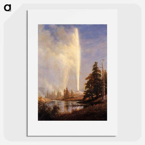 アートポスター-Old Faithful - アルバート ビアスタット Poster.